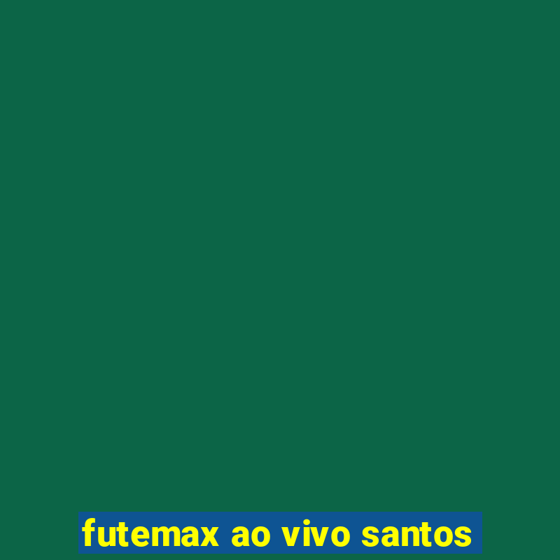 futemax ao vivo santos